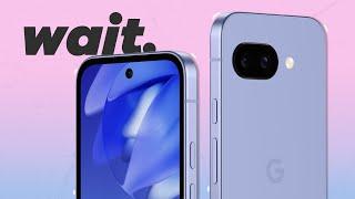 You should wait for the Pixel 9a, here's why