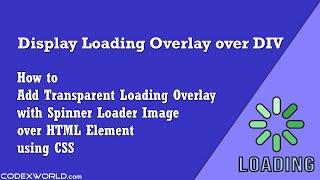 Transparent Loading Overlay with Spinner Loader Image over DIV using CSS