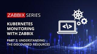 Kubernetes monitoring with Zabbix - Part 2: Understanding the discovered resources