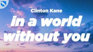 Clinton Kane - I DON'T WANNA LIVE IN A WORLD WITHOUT YOU (Lyrics)