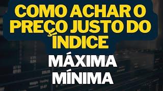 Como achar o preço justo do índice, máxima e mínima