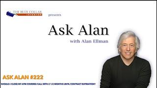 Ask Alan 222:  Should I Close My ATM Covered Call with 2 1:2 Months Until Contract Expiration?