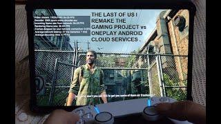The Last of Us I Remake OnePlay vs The Gaming Project Android Cloud Services | Xiaomi Pad 6 Gameplay