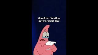 Burn from Hamilton but it's Patrick Star (FULL VERSION)