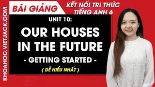 Our house in the future - Getting started Tiếng Anh 6 Global Success (HAY NHẤT)