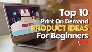 Top 10 Print-on-Demand Product Ideas for Beginners