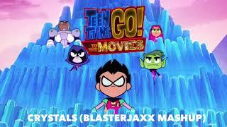 Teen Titans Go! - Crystals (BlasterJaxx Mashup)