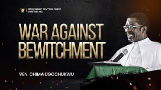 War Against Bewitchment || Ven. Chima Ugochukwu || Power Encounter (May Edition 2022)