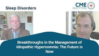 Breakthroughs in the Management of Idiopathic Hypersomnia: The Future is Now