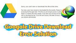 Google Drive File Download Error Solution "Sorry You  Can't View Or Download This File At This Time"