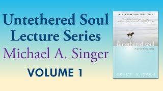 Michael A. Singer: Author’s Insights on The Untethered Soul – Vol 1 The Untethered Soul Lectures