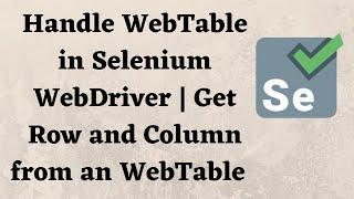 Handle WebTable in Selenium WebDriver | Get Row and Column values from an WebTable