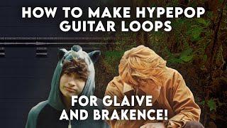 HOW TO MAKE HYPERPOP GUITAR LOOPS FOR GLAIVE AND BRAKENCE