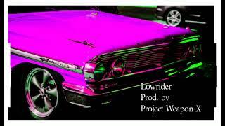 Lowrider- Prod. by Project Weapon X