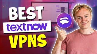 Best VPN for TextNow (Unblock TextNow from Anywhere) in 2024
