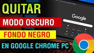 Como quitar el Modo Oscuro de Google Chrome PC | quitar el fondo negro de google chrome pc