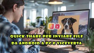 Quick Share è un'app di Google per trasferire file dai PC Windows a Android e viceversa