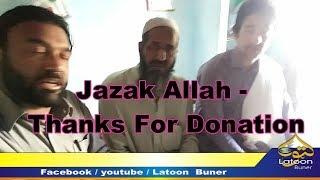 JAZAK ALLAH - Thanks For donation and help with  Munawar khan -Latoon Buner