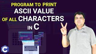 C program to print ASCII value of all characters  | C  [Practical Series]