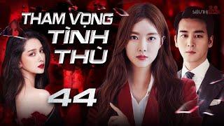 THAM VỌNG TÌNH THÙ - Tập 44 [Lồng Tiếng] Siêu Phẩm Phim Hàn Quốc Tâm Lý Tình Cảm Hot Nhất 2024