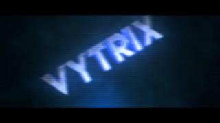 Vytrix's Intro [Maybe a V2?]