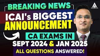 BREAKING NEWS | ICAI'S BIGGEST ANNOUNCEMENT | CA EXAMS IN SEP 2024 JAN 2025 | CA Anshul Agrawal