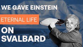 We gave Einstein Eternal Life on Svalbard