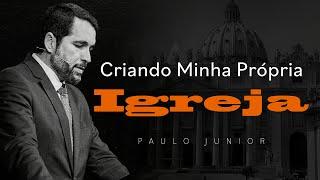 Criando Minha Própria Igreja - Paulo Junior