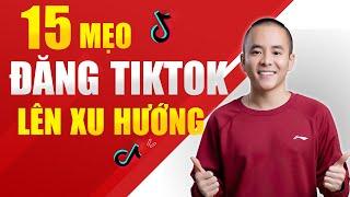 15 mẹo đăng TIKTOK lên XU HƯỚNG, "cứu kênh" khỏi bóp tương tác | Master Anh Đức