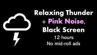 Relaxing Thunder + Pink Noise, Black Screen ️⬛ • 12 hours • No mid-roll ads