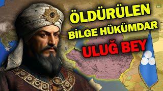 Timur'un Sultan Torunu ULUĞ BEY'in Hayatı ve Ölümü (1394-1449)