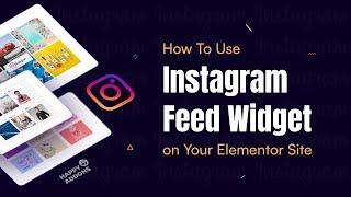 How To Use Instagram Feed Widget on Your Elementor Website