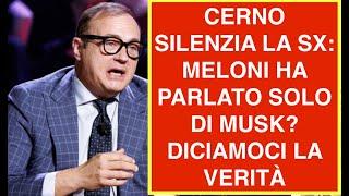 CERNO SILENZIA LA SX: MELONI HA PARLATO SOLO DI MUSK? DICIAMOCI LA VERITÀ