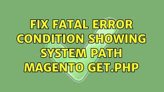 Fix Fatal Error Condition showing system path Magento get.php