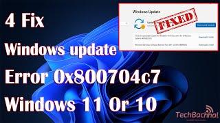 How to fix Windows update error 0x800704c7 windows 11 or 10