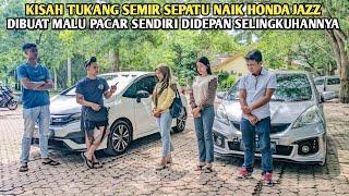 KISAH TUKANG SEMIR SEPATU NAIK HONDA JAZZ !! DIBUAT MALU PACAR SENDIRI DIDEPAN SELINGKUHANNYA !!