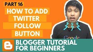 Blogger Tutorial for Beginners - How to Add Twitter Follow Button - Part 16
