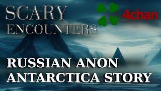 4chan Scary Encounters - Russian Anon Antarctica Story