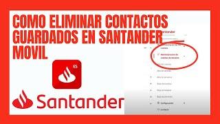 Como eliminar Contactos de Santander Móvil 2023