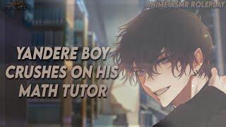 ASMR Roleplay | YANDERE BOY Crushes on his Math Tutor | Anime Boyfriend ASMR Roleplay