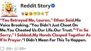 “You Betrayed Me, Lauren,” Ethan Said,His Voice Breaking.“You Didn’t Just Cheat On Me.#story