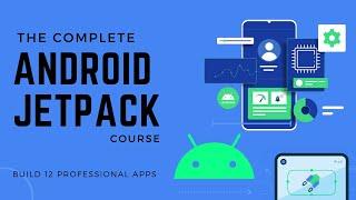  The Complete Android JetPack Course - Mastering Jetpack