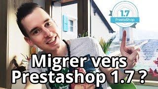 Faut-il migrer vers Prestashop 1.7 ?