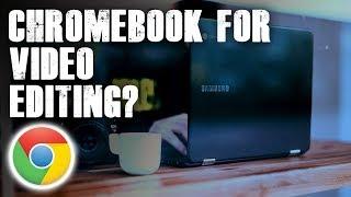Is Chromebook Good for Video Editing?
