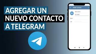 Cómo Agregar un Nuevo Contacto a Telegram Desde tu Móvil Android o iPhone