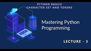 Python programmimg |  Lecture- 3. Basic Character Set And Tokens