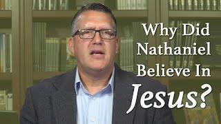 Why Did Nathaniel Believe in Jesus?