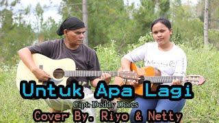 Untuk Apa Lagi - Cipt.Deddy Dores - Cover By. Riyo & Netty