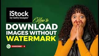 How to Quickly and Easily Download Images from iStock without a Watermark.