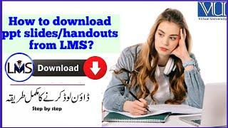 How to download ppt slides or handOuts from VULMS | LMS sy handouts ya slides kasy download kren?